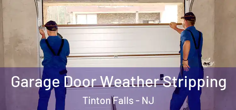  Garage Door Weather Stripping Tinton Falls - NJ
